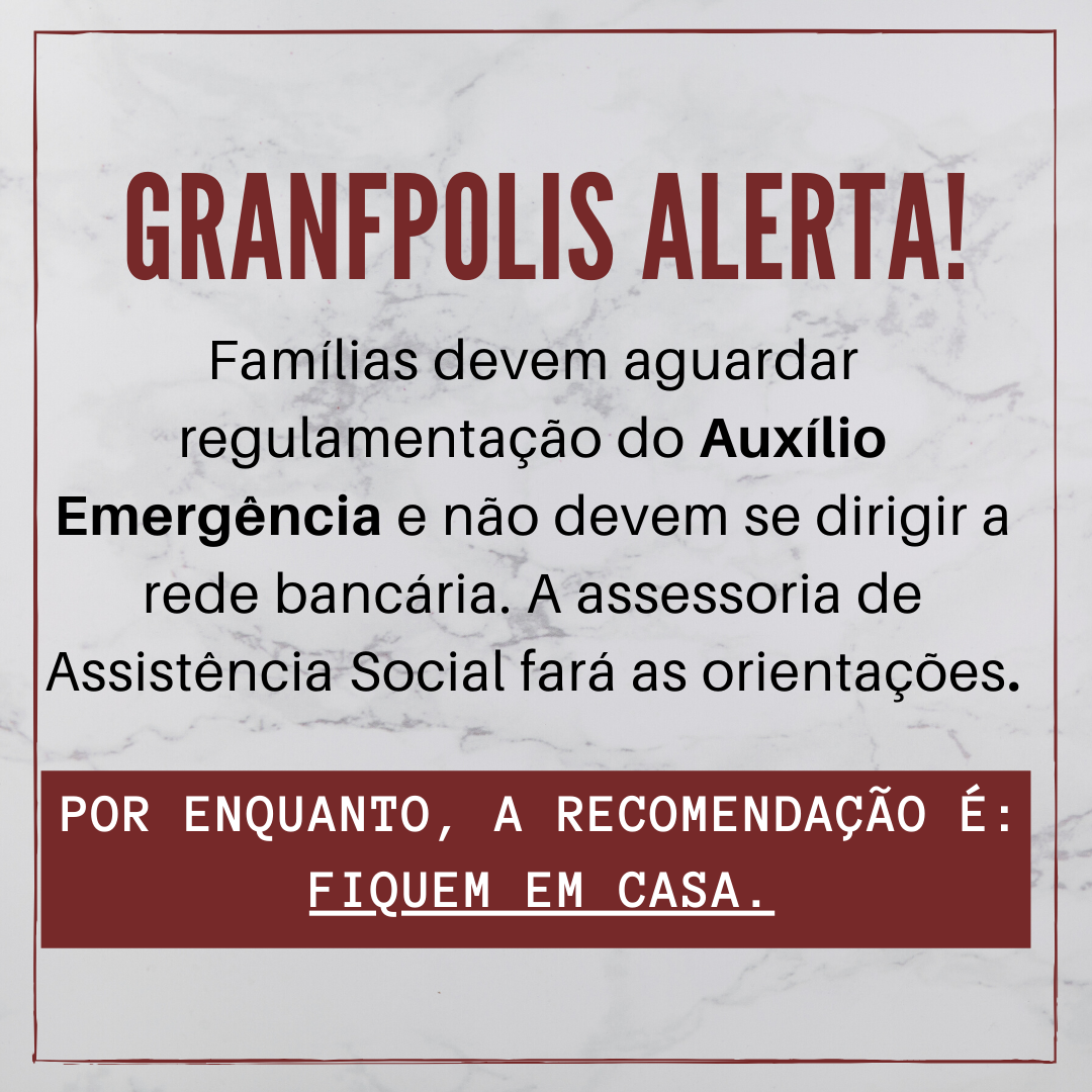 Read more about the article GRANFPOLIS alerta: Famílias devem aguardar orientações para sacar auxílio emergencial