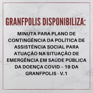 Read more about the article GRANFPOLIS disponibiliza Minuta de Plano de Contingência da Política de Assistência Social